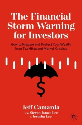 The Financial Storm Warning for Investors: How to Prepare and Protect Your Wealth from Tax Hikes and Market Crashes book