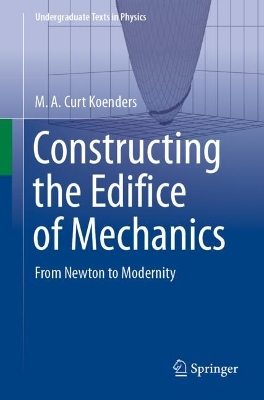 Constructing the Edifice of Mechanics: From Newton to Modernity book