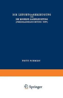 Die Leuchtgaserzeugung und die Moderne Gasbeleuchtung (Pressgasbeleuchtung Usw.) book
