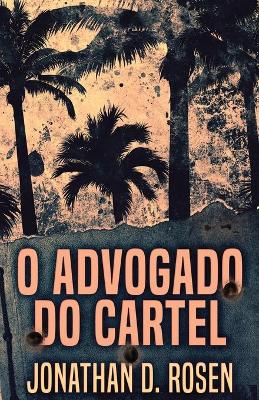 O Advogado do Cartel by Jonathan D Rosen