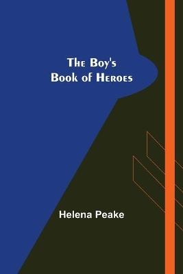 The Boy's Book of Heroes by Helena Peake