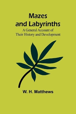 Mazes and Labyrinths: A General Account of Their History and Development book