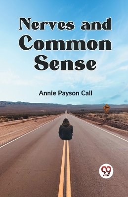 Nerves and Common Sense by Annie Payson Call