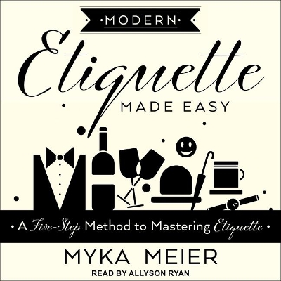 Modern Etiquette Made Easy: A Five-Step Method to Mastering Etiquette by Allyson Ryan
