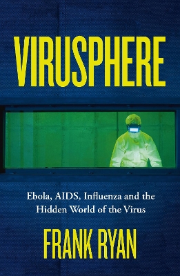 Virusphere: Ebola, AIDS, Influenza and the Hidden World of the Virus book