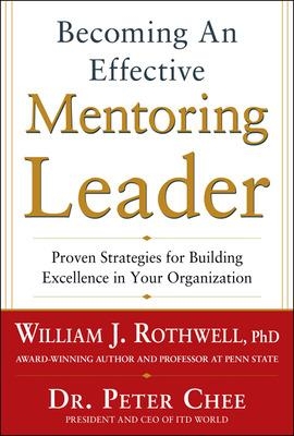 Becoming an Effective Mentoring Leader: Proven Strategies for Building Excellence in Your Organization book