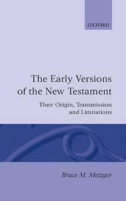 The Early Versions of the New Testament by Bruce M Metzger