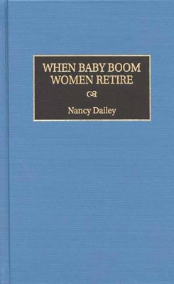 When Baby Boom Women Retire by Nancy Dailey