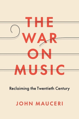 The War on Music: Reclaiming the Twentieth Century book