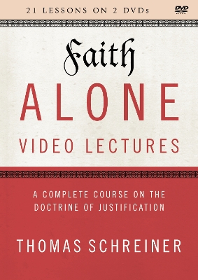 Faith Alone Video Lectures: A Complete Course on the Doctrine of Justification book