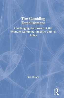 The Gambling Establishment: Challenging the Power of the Modern Gambling Industry and its Allies by Jim Orford