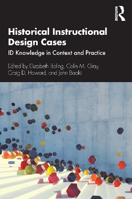 Historical Instructional Design Cases: ID Knowledge in Context and Practice by Elizabeth Boling