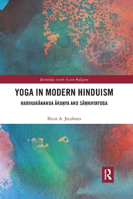 Yoga in Modern Hinduism: Hariharānanda Āraṇya and Sāṃkhyayoga by Knut A. Jacobsen