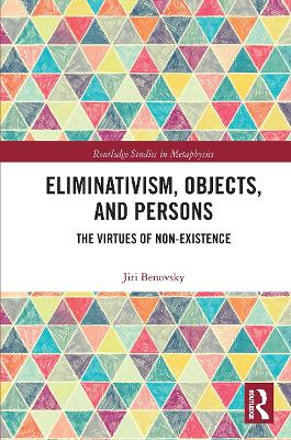 Eliminativism, Objects, and Persons: The Virtues of Non-Existence book