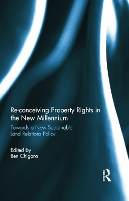 Re-conceiving Property Rights in the New Millennium by Ben Chigara