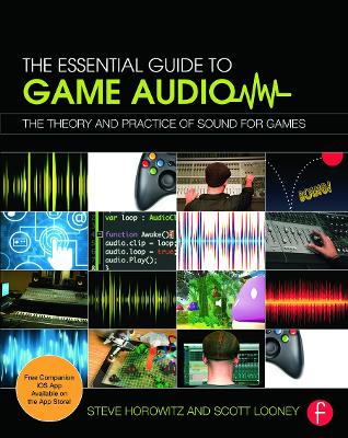 The Essential Guide to Game Audio by Steve Horowitz