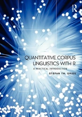 Quantitative Corpus Linguistics with R by Stefan Th. Gries