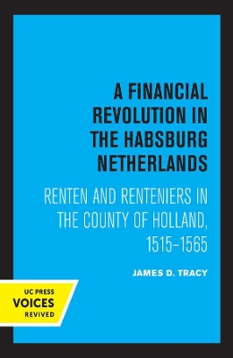 A Financial Revolution in the Habsburg Netherlands: Renten and Renteniers in the County of Holland, 1515-1565 book