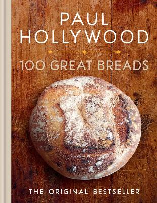 100 Great Breads: The Original Bestseller by Paul Hollywood