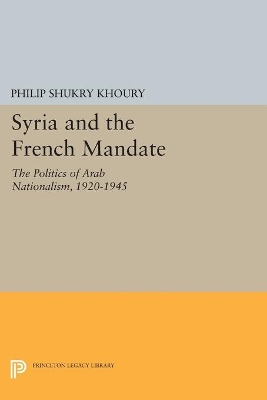 Syria and the French Mandate by Philip Shukry Khoury