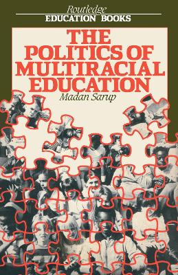 The Politics Of Multiracial Education by Madan Sarup