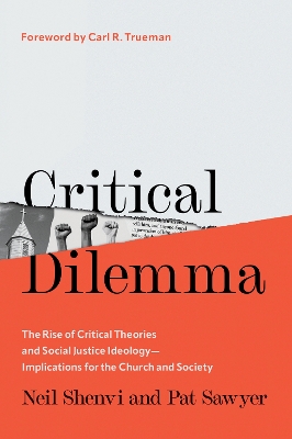 Critical Dilemma: The Rise of Critical Theories and Social Justice Ideology—Implications for the Church and Society book