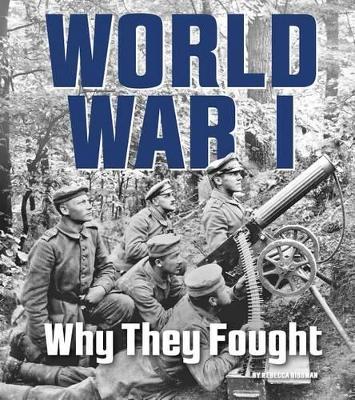 World War I: Why They Fought by ,Rebecca Rissman