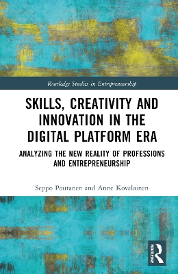 Skills, Creativity and Innovation in the Digital Platform Era: Analyzing the New Reality of Professions and Entrepreneurship by Seppo Poutanen