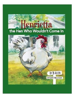 Henrietta, the Hen Who Wouldn't Come in book