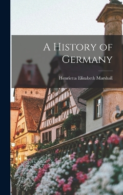 A History of Germany by Henrietta Elizabeth Marshall