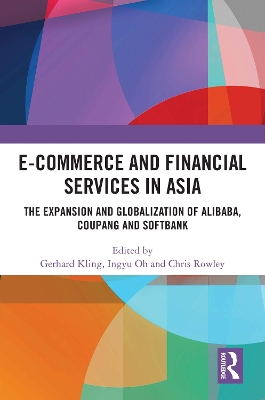 E-Commerce and Financial Services in Asia: The Expansion and Globalization of Alibaba, Coupang and SoftBank book