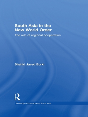 South Asia in the New World Order: The Role of Regional Cooperation by Shahid Javed Burki