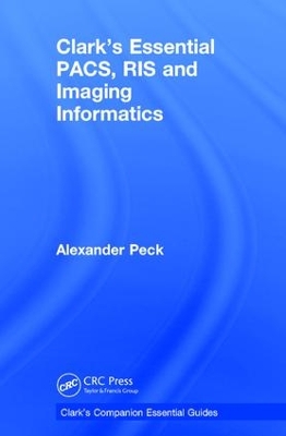 Clark's Essential PACS, RIS and Imaging Informatics by Alexander Peck