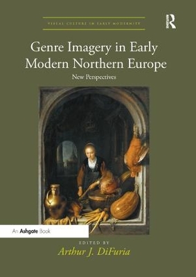 Genre Imagery in Early Modern Northern Europe: New Perspectives by ArthurJ. DiFuria