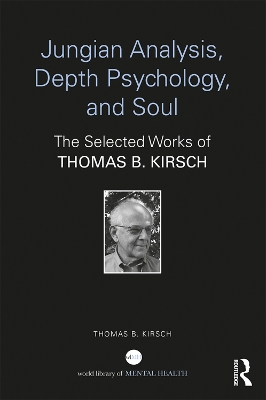 Jungian Analysis, Depth Psychology, and Soul: The Selected Works of Thomas B. Kirsch book