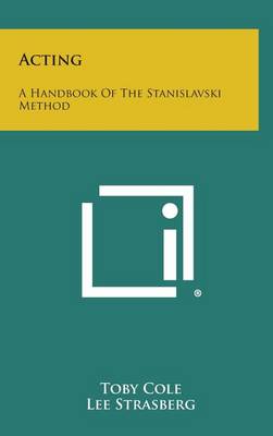 Acting: A Handbook of the Stanislavski Method by Toby Cole