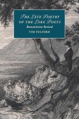 The Late Poetry of the Lake Poets by Tim Fulford