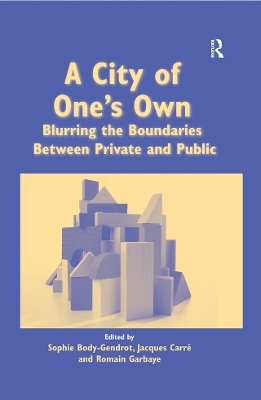 A City of One's Own: Blurring the Boundaries Between Private and Public by Sophie Body-Gendrot