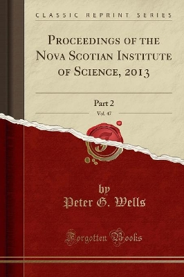Proceedings of the Nova Scotian Institute of Science, 2013, Vol. 47: Part 2 (Classic Reprint) book