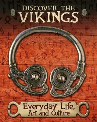Discover the Vikings: Everyday Life, Art and Culture by John C. Miles