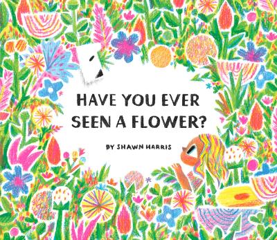 Have You Ever Seen a Flower? book