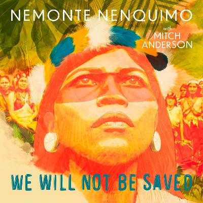 We Will Not Be Saved: A memoir of hope and resistance in the Amazon rainforest by Nemonte Nenquimo
