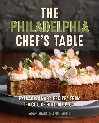 The Philadelphia Chef's Table: Extraordinary Recipes From The City of Brotherly Love book