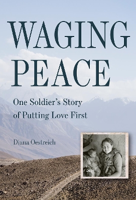 Waging Peace: One Soldier's Story of Putting Love First book