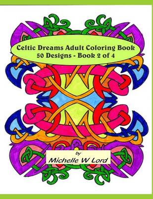 Celtic Dreams Adult Coloring Book: 50 Designs - Book 2 of 4: An Artistic Experience book
