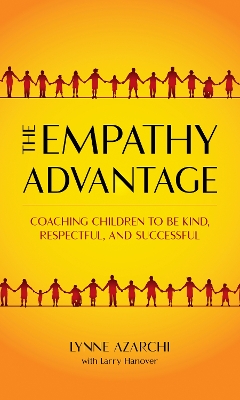 The Empathy Advantage: Coaching Children to Be Kind, Respectful, and Successful by Lynne Azarchi
