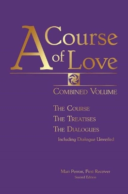 A Course of Love - Second Edition: Combined Volume: the Course, the Treatises, the Dialogue Including Dialogue Unveiled book