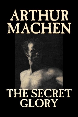 The Secret Glory by Arthur Machen