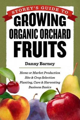 Storey's Guide to Growing Organic Orchard Fruits for Market book