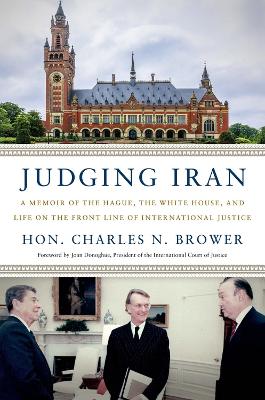 Judging Iran: A Memoir of The Hague, The White House, and Life on the Front Line of International Justice book